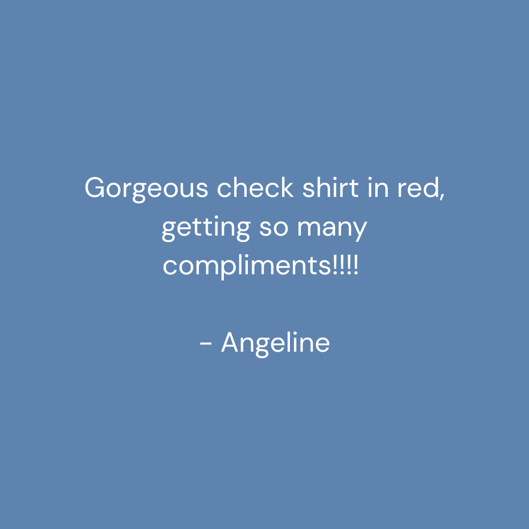 A blue graphic with white text reading, 'Gorgeous check shirt in red, getting so many compliments!!!! - Angeline'.