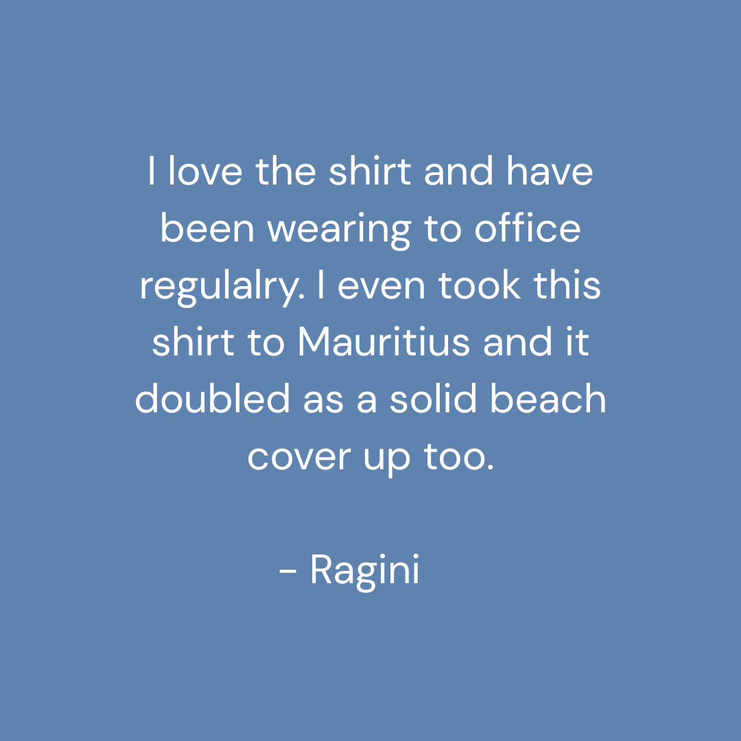 A blue square graphic with centered white text reading, 'I love the shirt and have been wearing to office regulary. I even took this shirt to Mauritius and it doubled as a solid beach cover up too.